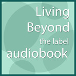 Living Beyond the Label Strategy Audiobook