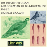 Descent of Man and Selection in Relation to Sex, Part 2, The by Charles Darwin (1809 - 1882)