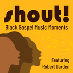 Shout! Black Gospel Music Moments