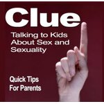 Clue:Your Kids, Sex and Sexuality-Quick Tips for Parents