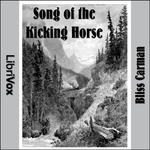Song of the Kicking Horse by Bliss Carman (1861 - 1929)