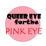 QUEER EYE for the PINK EYE's Podcast