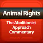 Animal Rights: The Abolitionist Approach » Blog - Podcasts powered by Odiogo