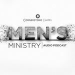 Cornerstone Chapel - Men's Ministry Podcast