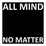 All Mind, No Matter