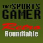 ThatSportsGamer’s Retro Roundtable – ThatSportsGamer.com