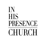 In His Presence Church's Podcast