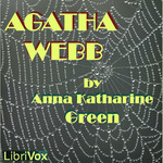Agatha Webb by Anna Katharine Green (1864 - 1935)