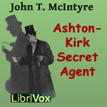Ashton-Kirk, Secret Agent by John Thomas McIntyre (1871 - 1951)