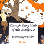Through Fairy Halls of My Bookhouse by Various and Olive Beaupre Miller (1883 - 1968)