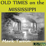 Old Times on the Mississippi by Mark Twain (1835 - 1910)