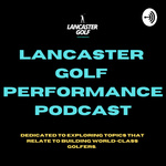 Lancaster Golf Performance Podcast 