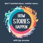 How Stories Happen with Jay Acunzo