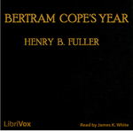 Bertram Cope's Year by Henry Blake Fuller (1857 - 1929)