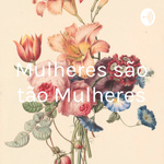 Mulheres são tão Mulheres