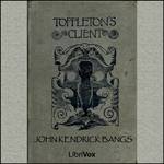 Toppleton's Client by John Kendrick Bangs (1862 - 1922)