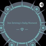 Jon Jeremy's Daily momwnt.