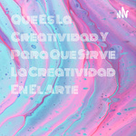 Que Es La Creatividad Y Para Que Sirve La Creatividad En El Arte