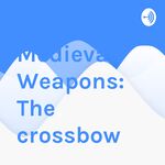 Medieval Weapons: The crossbow