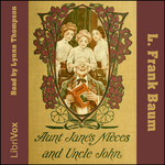 Aunt Jane's Nieces And Uncle John by L. Frank Baum (1856 - 1919)