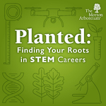 Planted: Finding Your Roots in STEM Careers