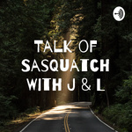 Talk of Sasquatch With J & L