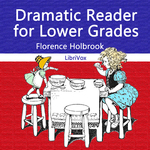 Dramatic Reader for Lower Grades by Florence Holbrook (1860 - 1932)