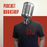 CIJ Podcast Workshop
