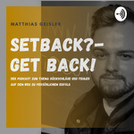 Setback? Get Back! - Über Rückschläge Und Fehler Auf Dem Weg Zu Persönlichem Glück.