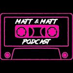 The Matt & Matt Podcast