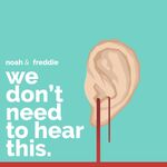 We Don't Need To Hear This
