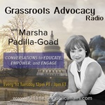 Grassroots Advocacy Radio with Marsha Padilla-Goad: Conversation to Educate, Empower, and Engage