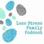 Less Stress Family Podcast