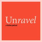 Unravel A Fashion Podcast