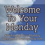 Welcome To Your Monday