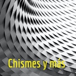 Chismes y más 