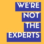 We're Not The Experts