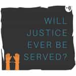 Will justice ever be served?