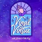 Viral Virtue with Jordan & McKay