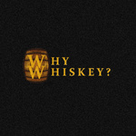 Why Whiskey?