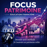 Focus Patrimoine ! Le Podcast Immobilier & Investissement