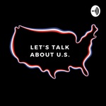 Let’s Talk About U.S. 
