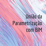 União da Parametrização com BIM