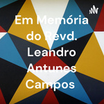Em Memória do Revd. Leandro Antunes Campos 