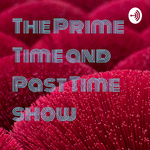 The Prime Time and Past Time show