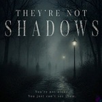 THEY'RE NOT SHADOWS