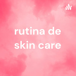 rutina de skin care