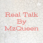 Real Talk By MzQueen
