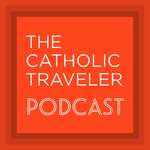 The Catholic Traveler Podcast