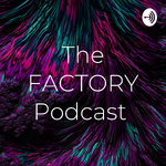 The FACTORY Podcast